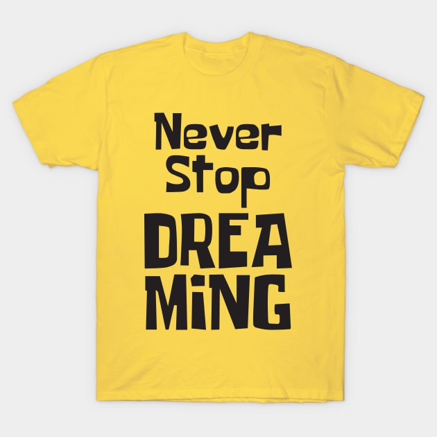 Never Stop Dreaming T-Shirt by StudioGrafiikka